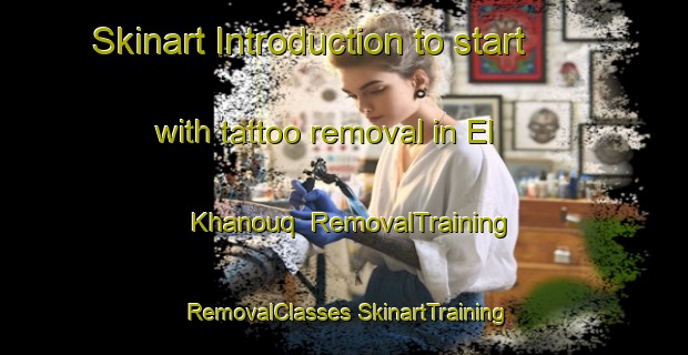 Skinart Introduction to start with tattoo removal in El Khanouq | #RemovalTraining #RemovalClasses #SkinartTraining-Lebanon