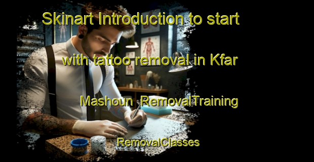 Skinart Introduction to start with tattoo removal in Kfar Mashoun | RemovalTraining | RemovalClasses | SkinartTraining-Lebanon