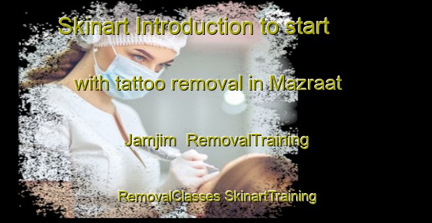 Skinart Introduction to start with tattoo removal in Mazraat Jamjim | #RemovalTraining #RemovalClasses #SkinartTraining-Lebanon