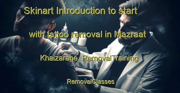 Skinart Introduction to start with tattoo removal in Mazraat Khaizarane | RemovalTraining | RemovalClasses | SkinartTraining-Lebanon