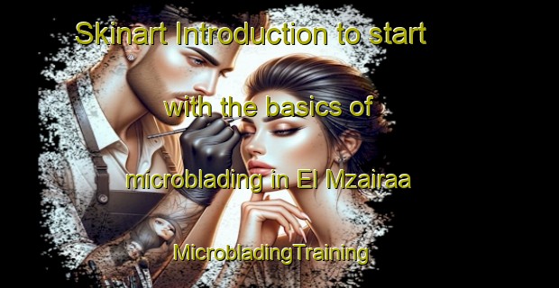 Skinart Introduction to start with the basics of microblading in El Mzairaa | MicrobladingTraining | MicrobladingClasses | SkinartTraining-Lebanon
