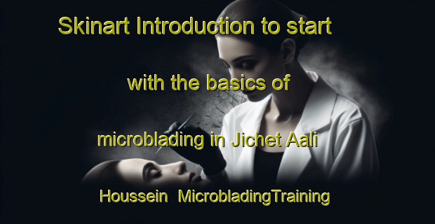 Skinart Introduction to start with the basics of microblading in Jichet Aali Houssein | MicrobladingTraining | MicrobladingClasses | SkinartTraining-Lebanon