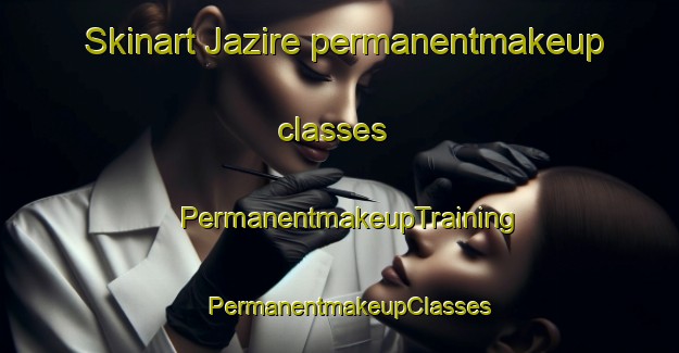 Skinart Jazire permanentmakeup classes | PermanentmakeupTraining | PermanentmakeupClasses | SkinartTraining-Lebanon
