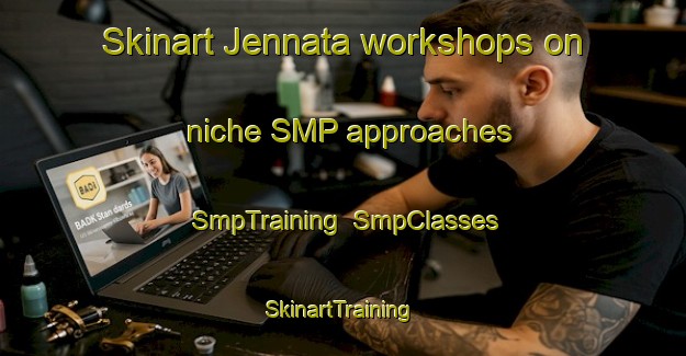Skinart Jennata workshops on niche SMP approaches | SmpTraining | SmpClasses | SkinartTraining-Lebanon