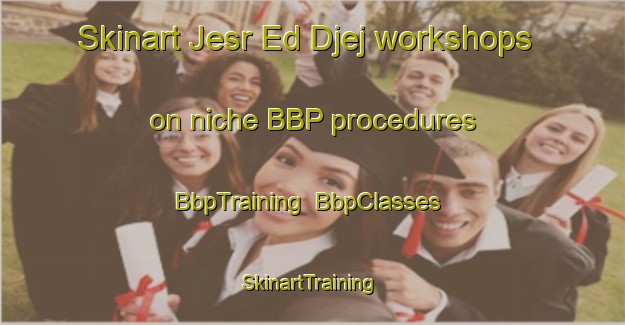 Skinart Jesr Ed Djej workshops on niche BBP procedures | BbpTraining | BbpClasses | SkinartTraining-Lebanon