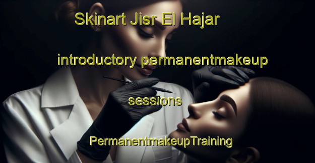 Skinart Jisr El Hajar introductory permanentmakeup sessions | PermanentmakeupTraining | PermanentmakeupClasses | SkinartTraining-Lebanon