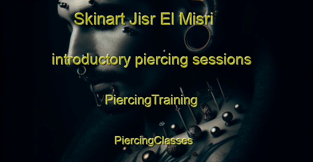 Skinart Jisr El Misri introductory piercing sessions | PiercingTraining | PiercingClasses | SkinartTraining-Lebanon