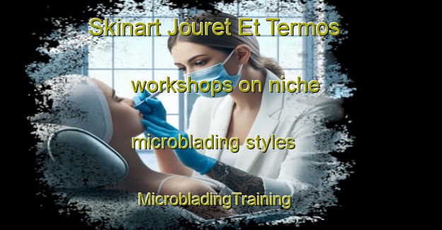 Skinart Jouret Et Termos workshops on niche microblading styles | MicrobladingTraining | MicrobladingClasses | SkinartTraining-Lebanon