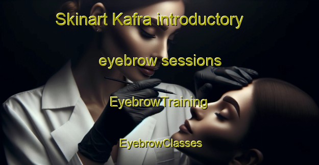 Skinart Kafra introductory eyebrow sessions | EyebrowTraining | EyebrowClasses | SkinartTraining-Lebanon