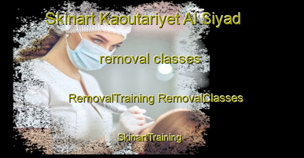 Skinart Kaoutariyet Al Siyad removal classes | #RemovalTraining #RemovalClasses #SkinartTraining-Lebanon