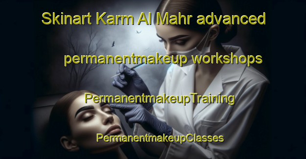 Skinart Karm Al Mahr advanced permanentmakeup workshops | #PermanentmakeupTraining #PermanentmakeupClasses #SkinartTraining-Lebanon