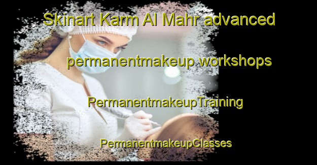 Skinart Karm Al Mahr advanced permanentmakeup workshops | #PermanentmakeupTraining #PermanentmakeupClasses #SkinartTraining-Lebanon