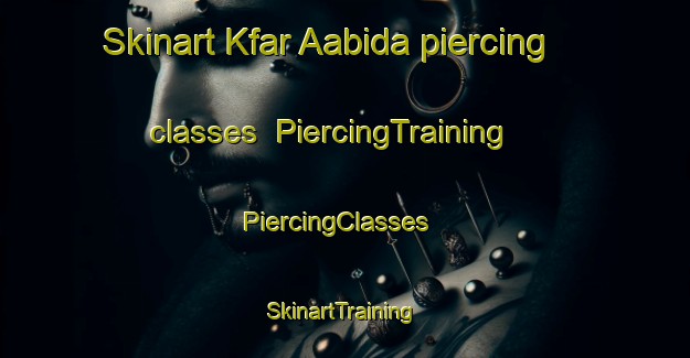 Skinart Kfar Aabida piercing classes | PiercingTraining | PiercingClasses | SkinartTraining-Lebanon