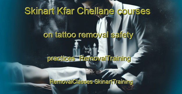 Skinart Kfar Chellane courses on tattoo removal safety practices | #RemovalTraining #RemovalClasses #SkinartTraining-Lebanon