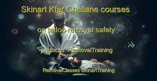 Skinart Kfar Chellane courses on tattoo removal safety practices | #RemovalTraining #RemovalClasses #SkinartTraining-Lebanon