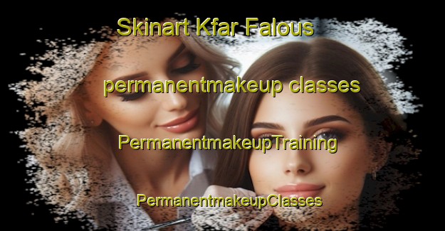 Skinart Kfar Falous permanentmakeup classes | PermanentmakeupTraining | PermanentmakeupClasses | SkinartTraining-Lebanon