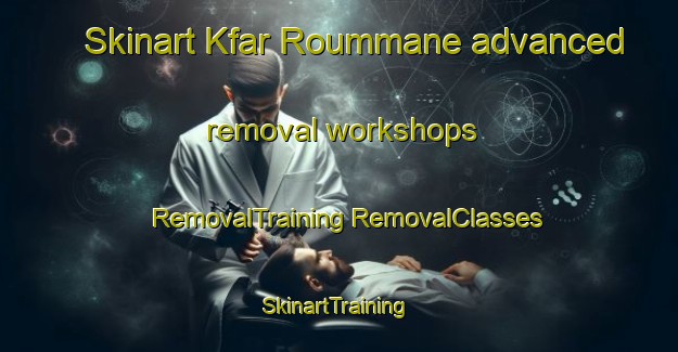 Skinart Kfar Roummane advanced removal workshops | #RemovalTraining #RemovalClasses #SkinartTraining-Lebanon