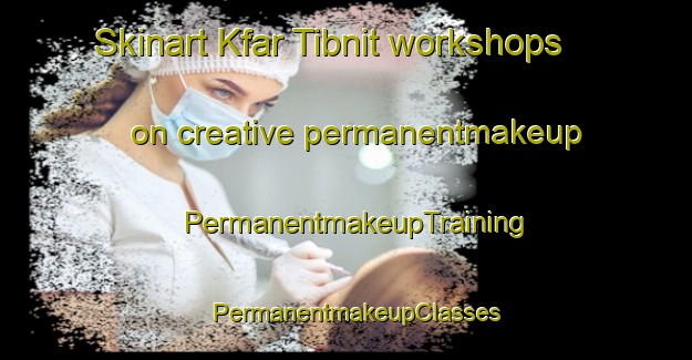 Skinart Kfar Tibnit workshops on creative permanentmakeup | PermanentmakeupTraining | PermanentmakeupClasses | SkinartTraining-Lebanon