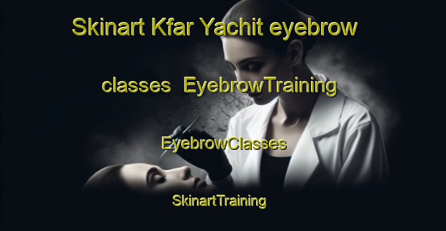 Skinart Kfar Yachit eyebrow classes | EyebrowTraining | EyebrowClasses | SkinartTraining-Lebanon