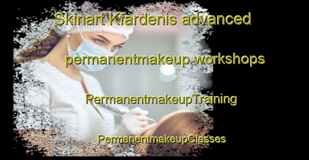 Skinart Kfardenis advanced permanentmakeup workshops | #PermanentmakeupTraining #PermanentmakeupClasses #SkinartTraining-Lebanon