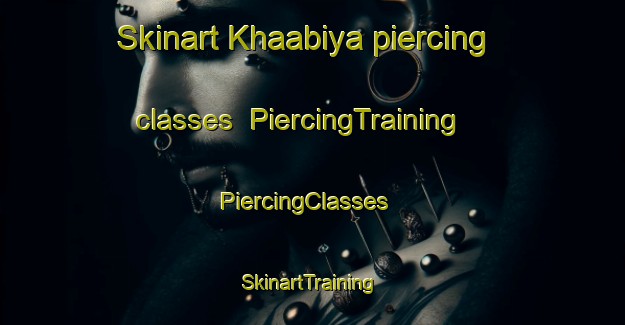 Skinart Khaabiya piercing classes | PiercingTraining | PiercingClasses | SkinartTraining-Lebanon