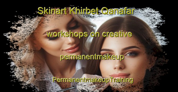 Skinart Khirbet Qanafar workshops on creative permanentmakeup | #PermanentmakeupTraining #PermanentmakeupClasses #SkinartTraining-Lebanon