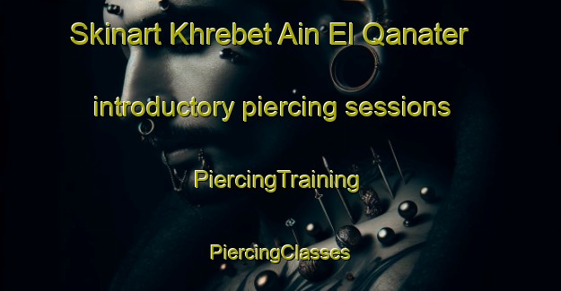 Skinart Khrebet Ain El Qanater introductory piercing sessions | #PiercingTraining #PiercingClasses #SkinartTraining-Lebanon