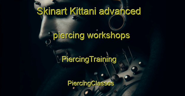Skinart Kittani advanced piercing workshops | PiercingTraining | PiercingClasses | SkinartTraining-Lebanon