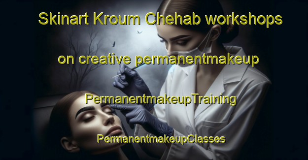 Skinart Kroum Chehab workshops on creative permanentmakeup | #PermanentmakeupTraining #PermanentmakeupClasses #SkinartTraining-Lebanon