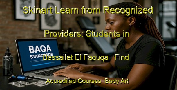 Skinart Learn from Recognized Providers: Students in Bessailet El Faouqa - Find Accredited Courses | Body Art Qualification Authority | BAQA-Lebanon