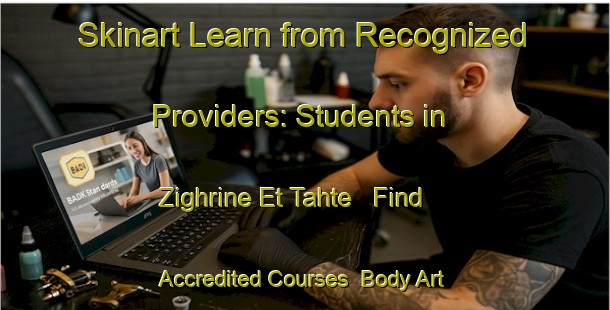 Skinart Learn from Recognized Providers: Students in Zighrine Et Tahte - Find Accredited Courses | Body Art Qualification Authority | BAQA-Lebanon