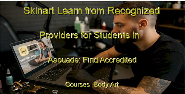Skinart Learn from Recognized Providers for Students in Aaouade: Find Accredited Courses | Body Art Qualification Authority | BAQA-Lebanon
