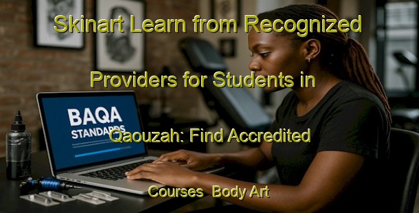 Skinart Learn from Recognized Providers for Students in Qaouzah: Find Accredited Courses | Body Art Qualification Authority | BAQA-Lebanon