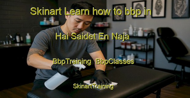 Skinart Learn how to bbp in Hai Saidet En Naja | BbpTraining | BbpClasses | SkinartTraining-Lebanon