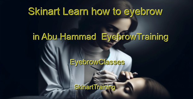Skinart Learn how to eyebrow in Abu Hammad | EyebrowTraining | EyebrowClasses | SkinartTraining-Lebanon