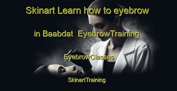 Skinart Learn how to eyebrow in Baabdat | EyebrowTraining | EyebrowClasses | SkinartTraining-Lebanon