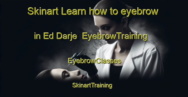 Skinart Learn how to eyebrow in Ed Darje | EyebrowTraining | EyebrowClasses | SkinartTraining-Lebanon