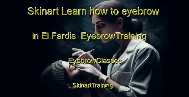 Skinart Learn how to eyebrow in El Fardis | EyebrowTraining | EyebrowClasses | SkinartTraining-Lebanon