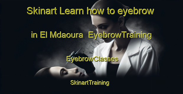 Skinart Learn how to eyebrow in El Mdaoura | EyebrowTraining | EyebrowClasses | SkinartTraining-Lebanon