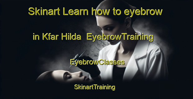 Skinart Learn how to eyebrow in Kfar Hilda | EyebrowTraining | EyebrowClasses | SkinartTraining-Lebanon