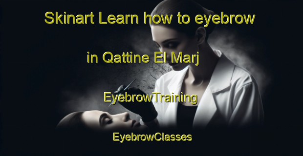 Skinart Learn how to eyebrow in Qattine El Marj | EyebrowTraining | EyebrowClasses | SkinartTraining-Lebanon