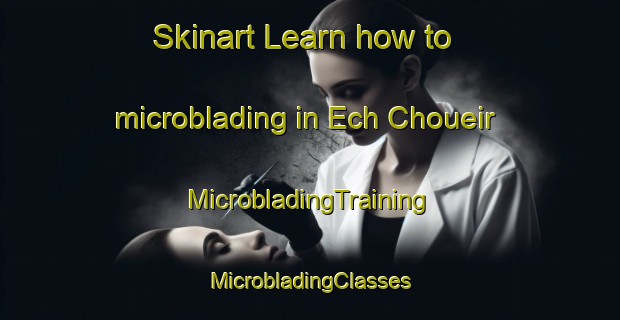 Skinart Learn how to microblading in Ech Choueir | #MicrobladingTraining #MicrobladingClasses #SkinartTraining-Lebanon