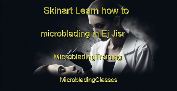 Skinart Learn how to microblading in Ej Jisr | #MicrobladingTraining #MicrobladingClasses #SkinartTraining-Lebanon