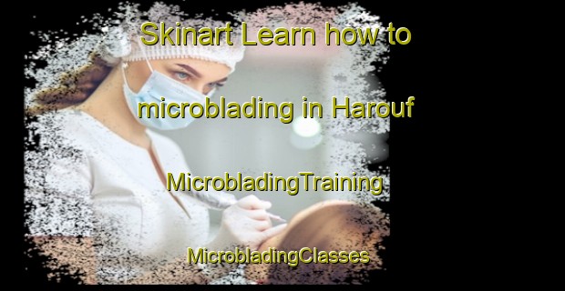 Skinart Learn how to microblading in Harouf | MicrobladingTraining | MicrobladingClasses | SkinartTraining-Lebanon