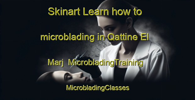 Skinart Learn how to microblading in Qattine El Marj | #MicrobladingTraining #MicrobladingClasses #SkinartTraining-Lebanon