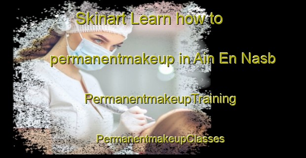 Skinart Learn how to permanentmakeup in Ain En Nasb | #PermanentmakeupTraining #PermanentmakeupClasses #SkinartTraining-Lebanon