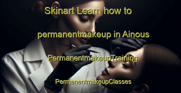 Skinart Learn how to permanentmakeup in Ainous | PermanentmakeupTraining | PermanentmakeupClasses | SkinartTraining-Lebanon
