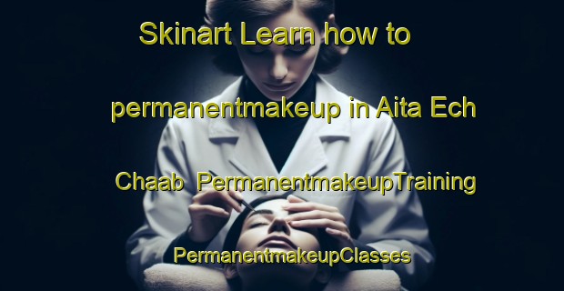 Skinart Learn how to permanentmakeup in Aita Ech Chaab | PermanentmakeupTraining | PermanentmakeupClasses | SkinartTraining-Lebanon