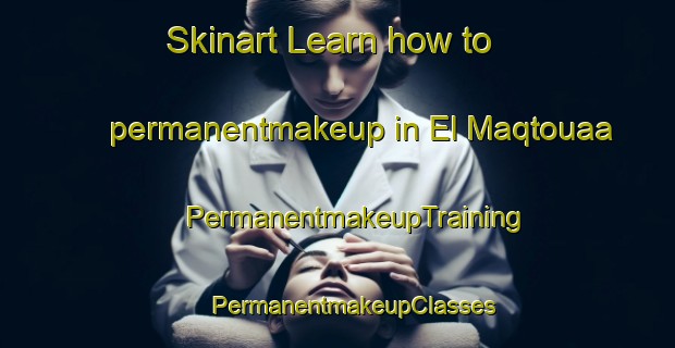 Skinart Learn how to permanentmakeup in El Maqtouaa | #PermanentmakeupTraining #PermanentmakeupClasses #SkinartTraining-Lebanon