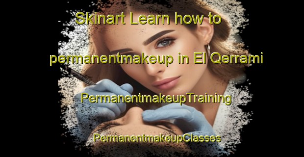 Skinart Learn how to permanentmakeup in El Qerrami | PermanentmakeupTraining | PermanentmakeupClasses | SkinartTraining-Lebanon